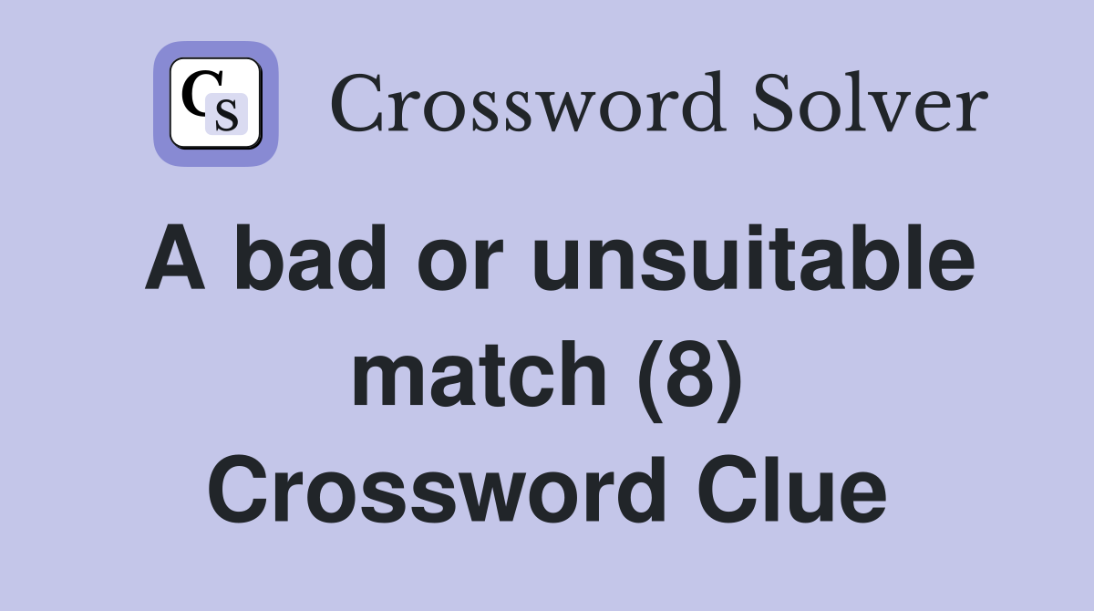 A bad or unsuitable match (8) Crossword Clue
