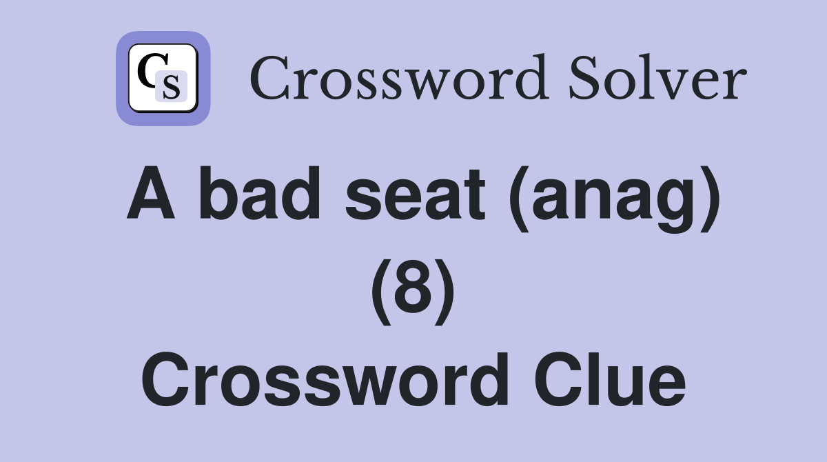 A bad seat (anag) (8) Crossword Clue