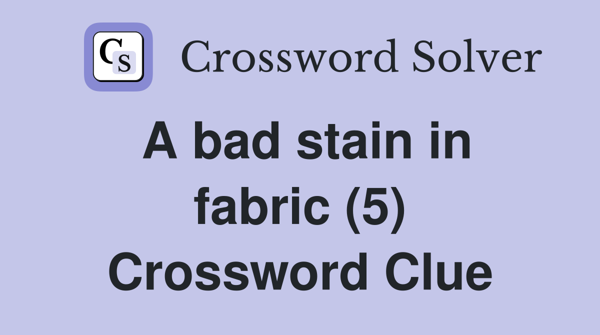A bad stain in fabric (5) Crossword Clue