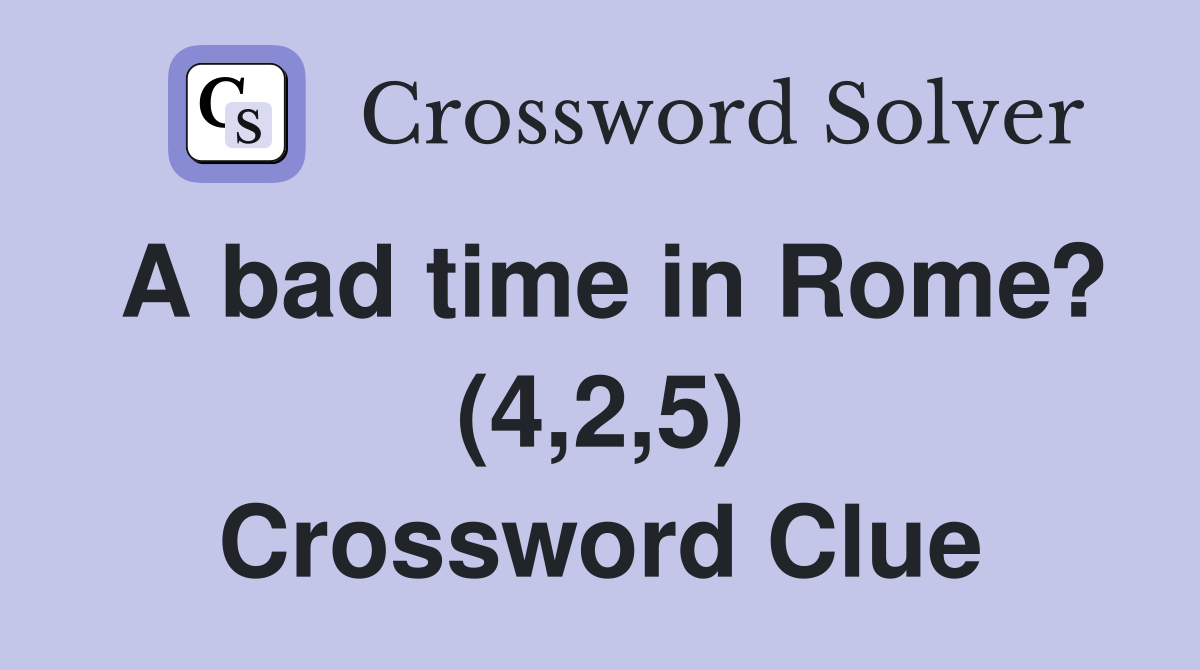 A bad time in Rome? (4,2,5) Crossword Clue