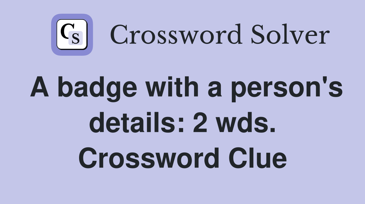 A badge with a person's details: 2 wds. Crossword Clue