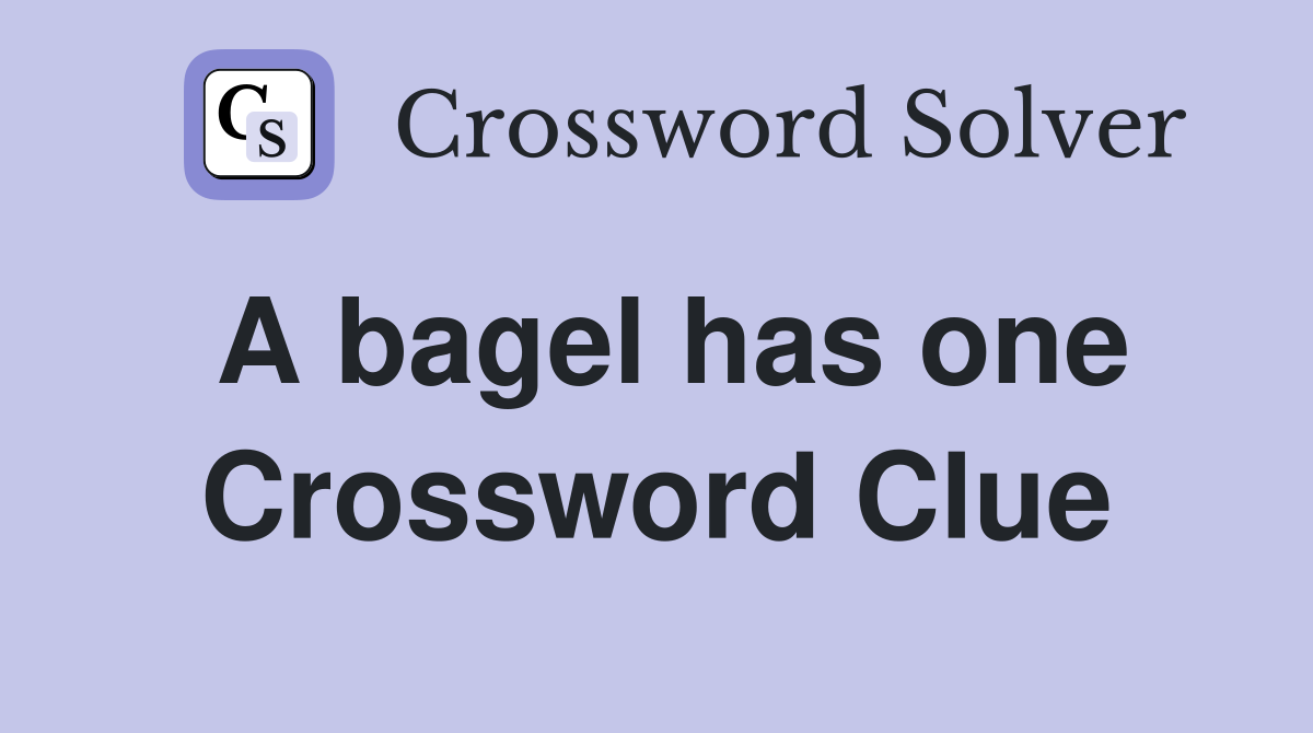 A bagel has one Crossword Clue