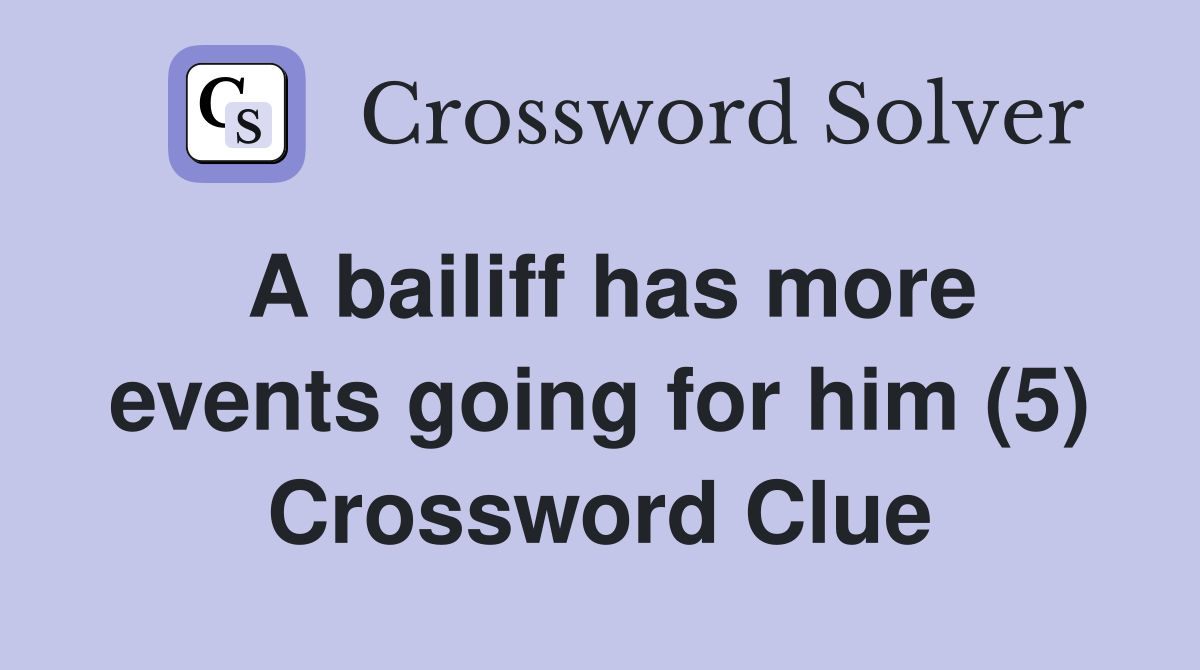 A bailiff has more events going for him (5) Crossword Clue