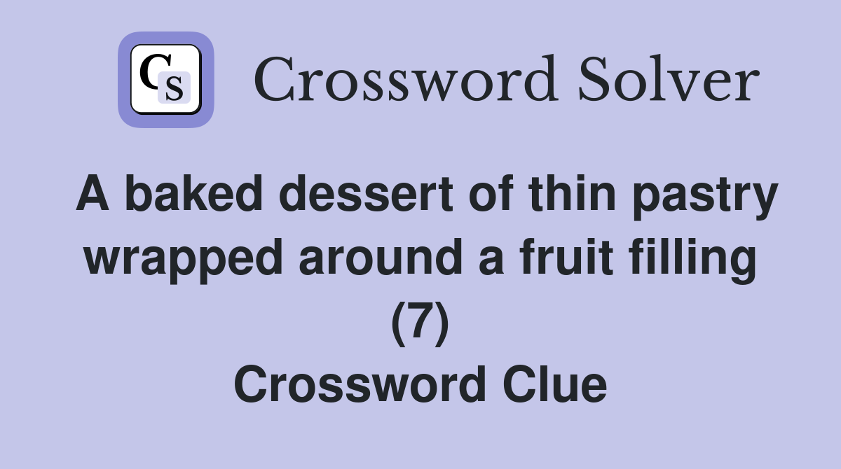 A baked dessert of thin pastry wrapped around a fruit filling (7) Crossword Clue