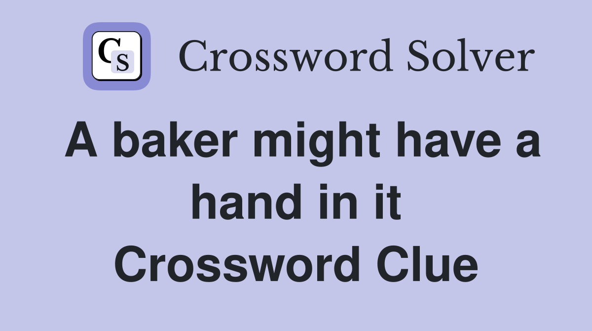A baker might have a hand in it Crossword Clue
