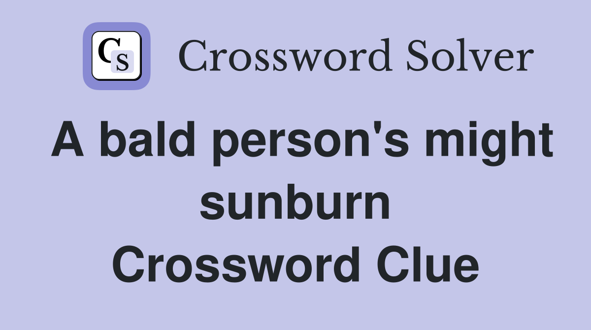 A bald person's might sunburn Crossword Clue