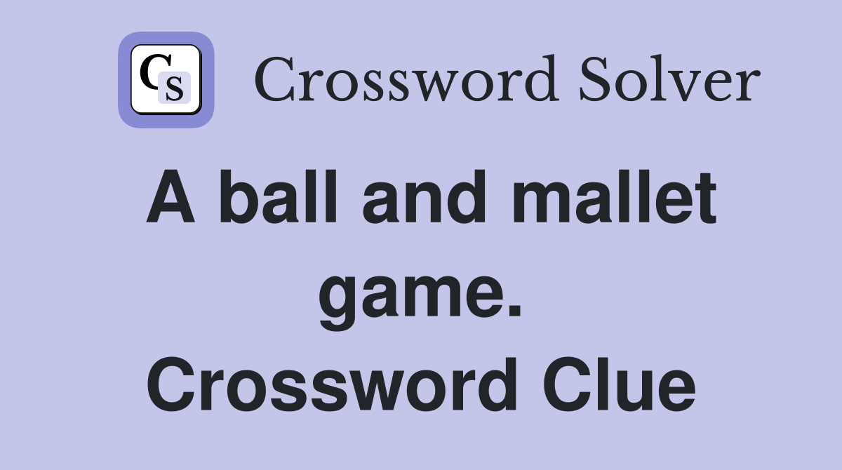 A ball and mallet game. Crossword Clue