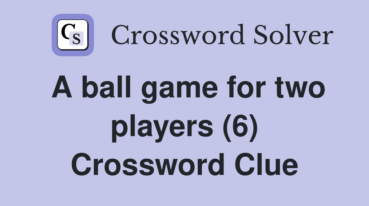 A ball game for two players (6) Crossword Clue