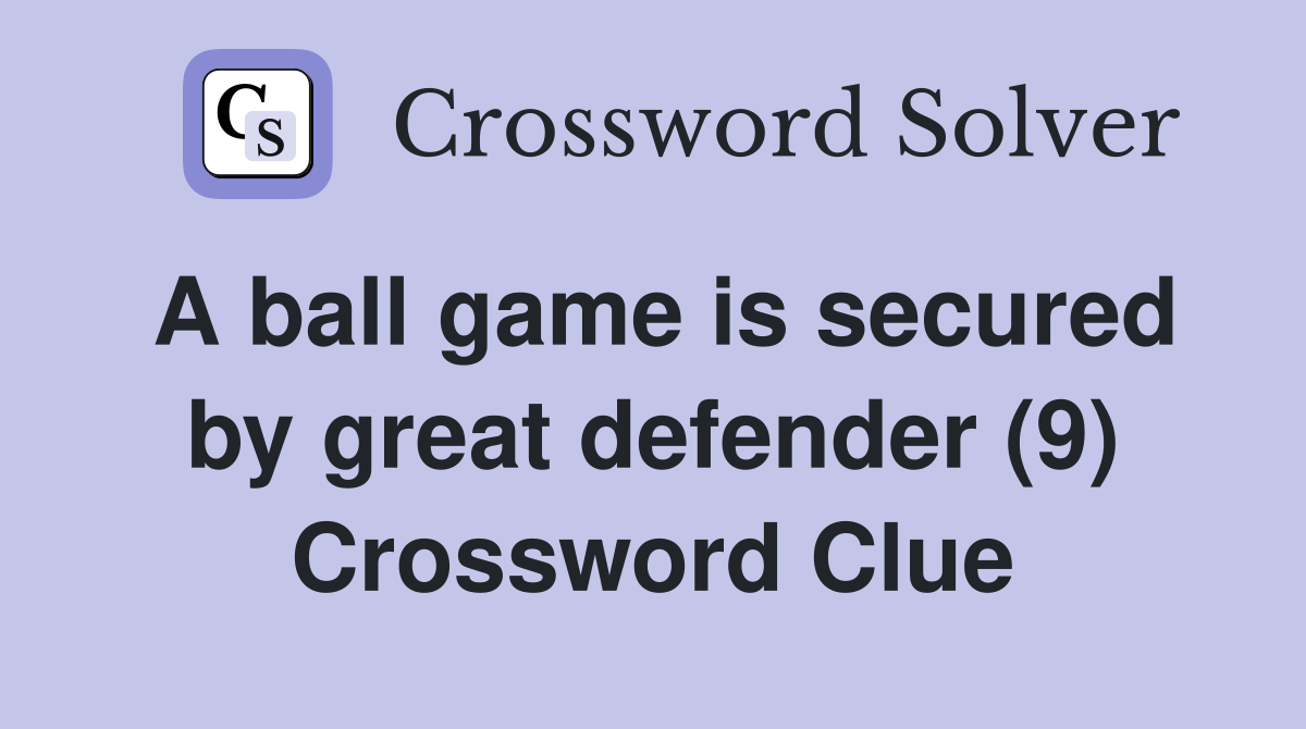 A ball game is secured by great defender (9) Crossword Clue