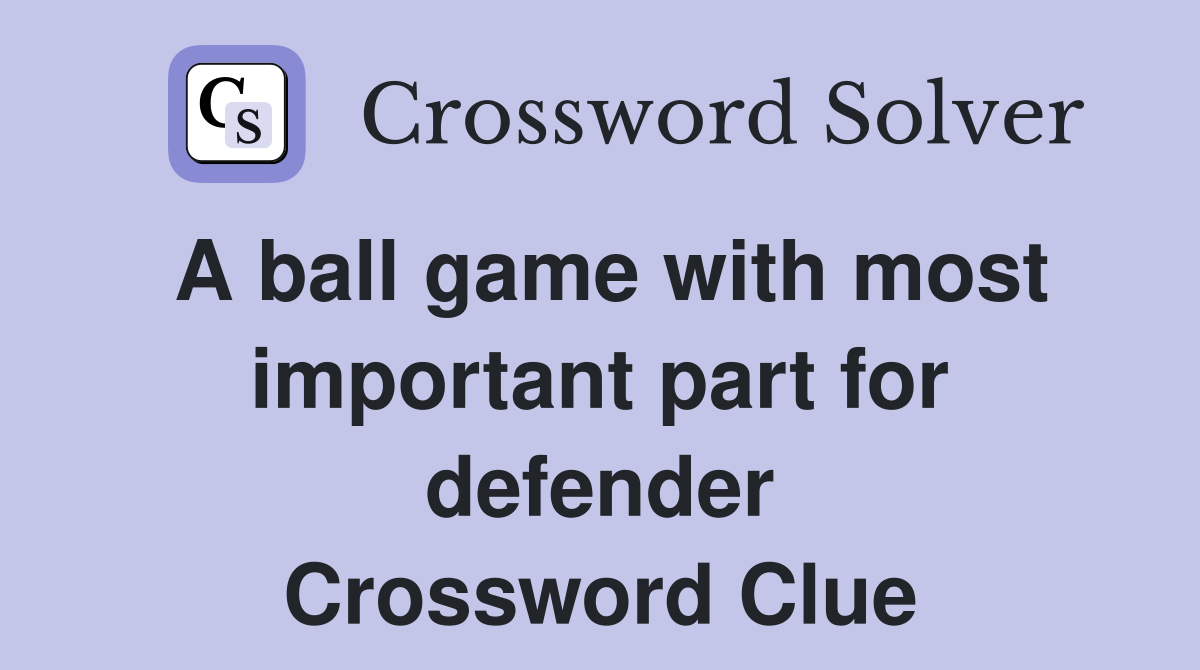 A ball game with most important part for defender Crossword Clue