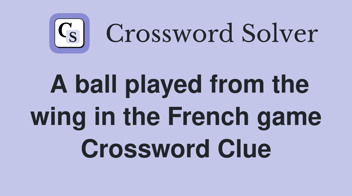A ball played from the wing in the French game Crossword Clue