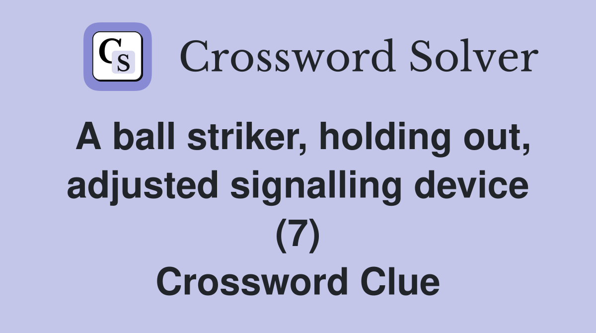 A ball striker, holding out, adjusted signalling device (7) Crossword Clue