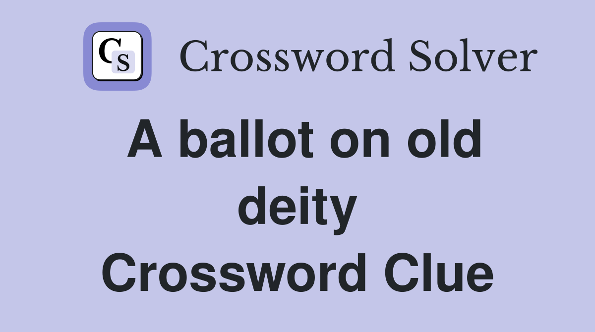 A ballot on old deity Crossword Clue