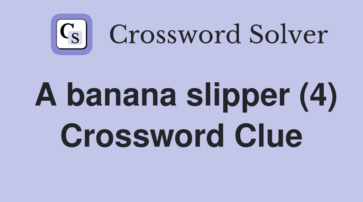 A banana slipper (4) Crossword Clue