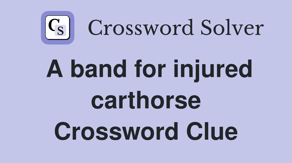 A band for injured carthorse Crossword Clue