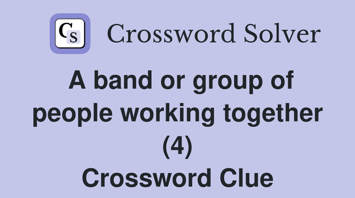 A band or group of people working together (4) Crossword Clue