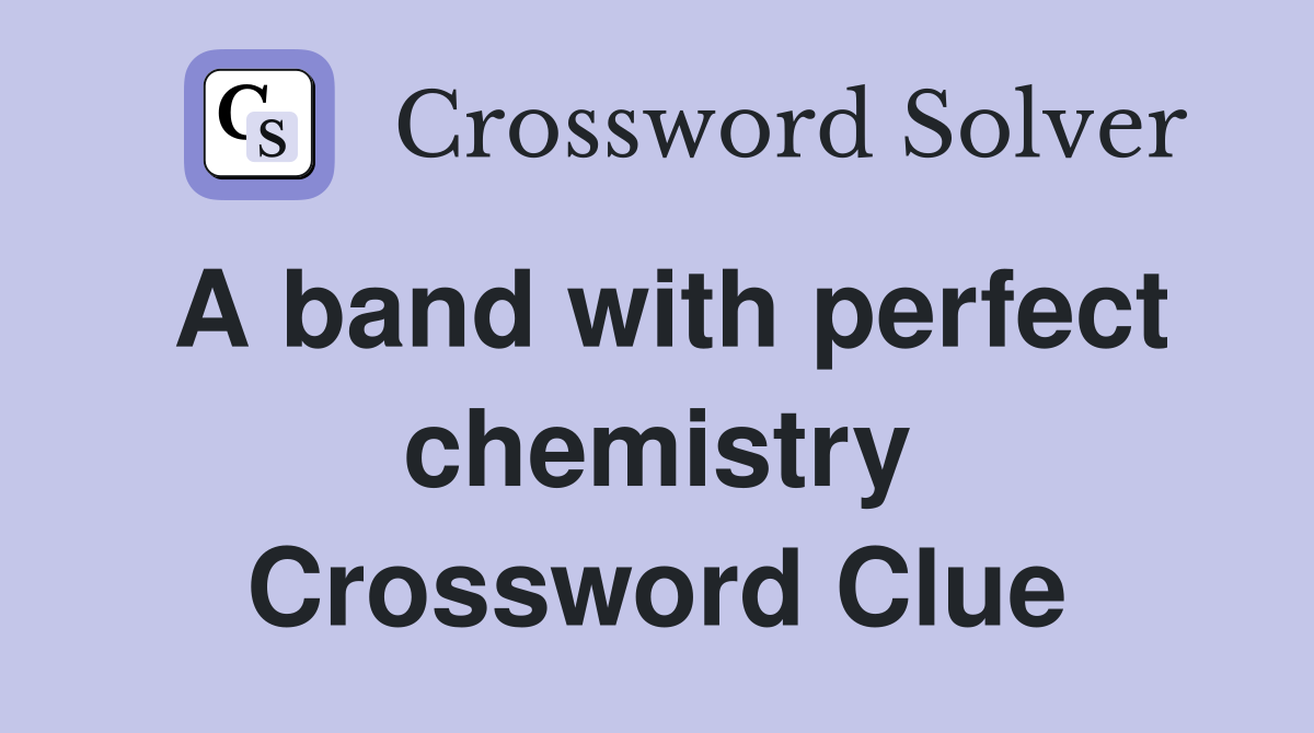 A band with perfect chemistry Crossword Clue
