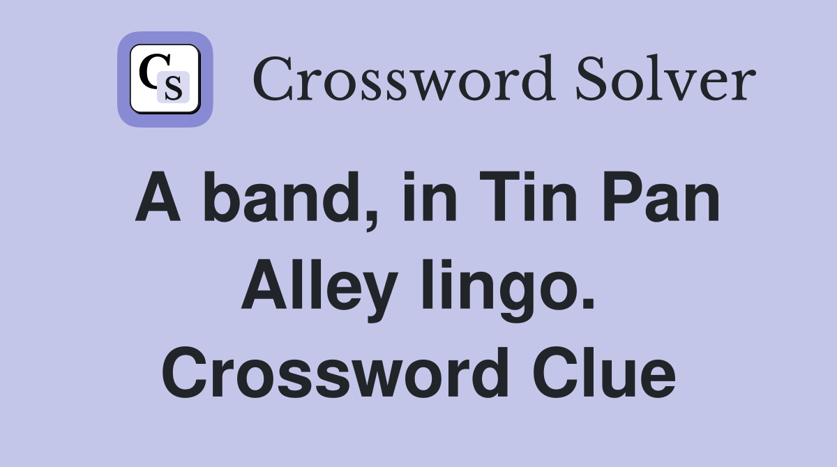 A band, in Tin Pan Alley lingo. Crossword Clue