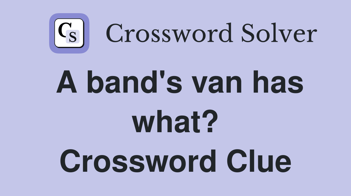 A band's van has what? Crossword Clue
