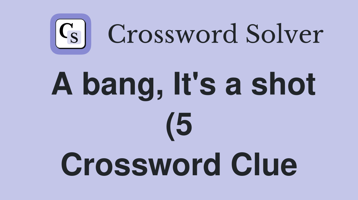 A bang It #39 s a shot (5) Crossword Clue Answers Crossword Solver A bang It #39 s a shot (5) Crossword Clue Answers Crossword Solver