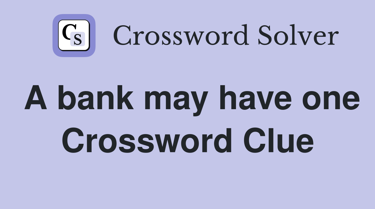 A bank may have one Crossword Clue