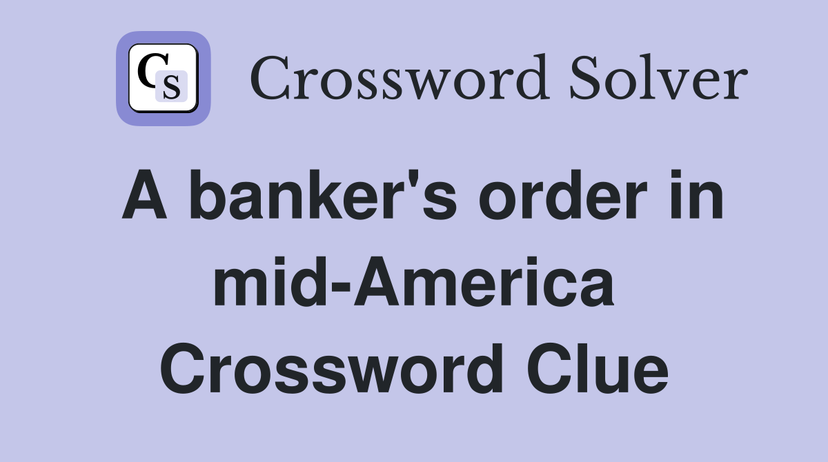 A banker's order in mid-America Crossword Clue