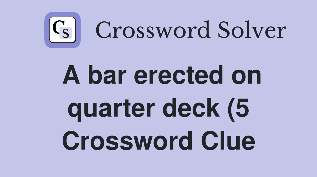A bar erected on quarter deck (5) Crossword Clue Answers Crossword A bar erected on quarter deck (5) Crossword Clue Answers Crossword