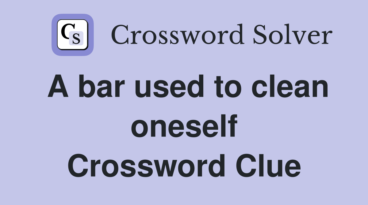 A bar used to clean oneself Crossword Clue