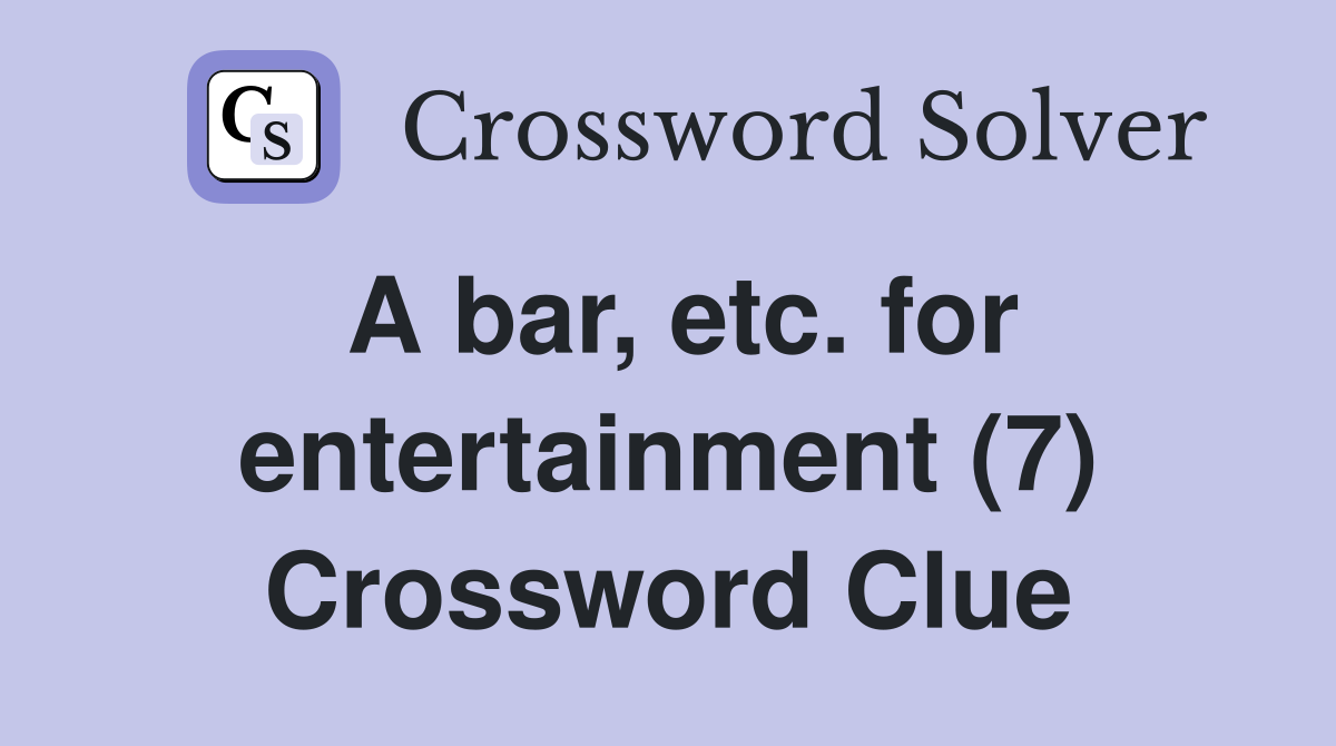 A bar, etc. for entertainment (7) Crossword Clue
