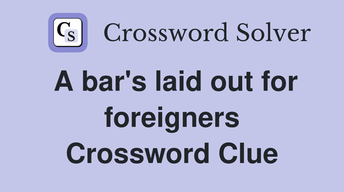 A bar's laid out for foreigners Crossword Clue
