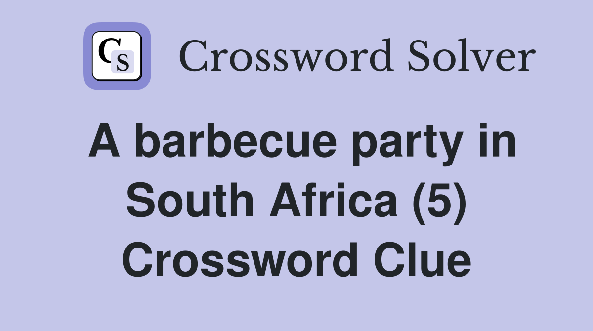 A barbecue party in South Africa (5) Crossword Clue Answers