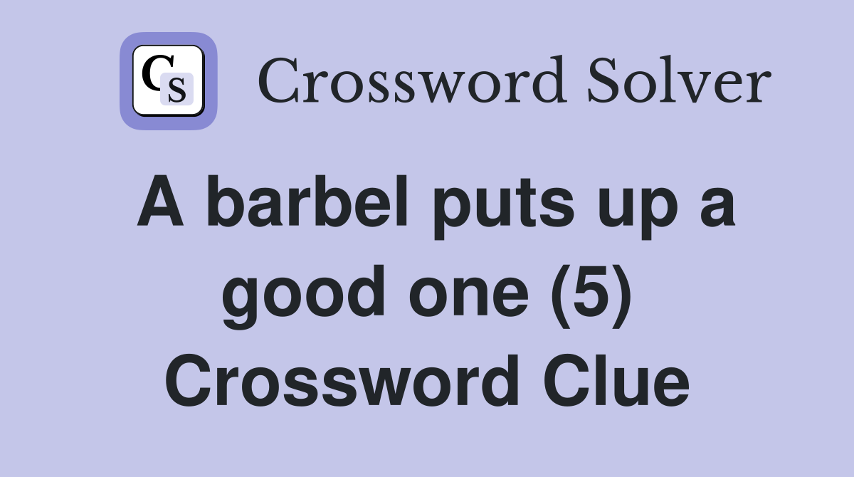 A barbel puts up a good one (5) Crossword Clue