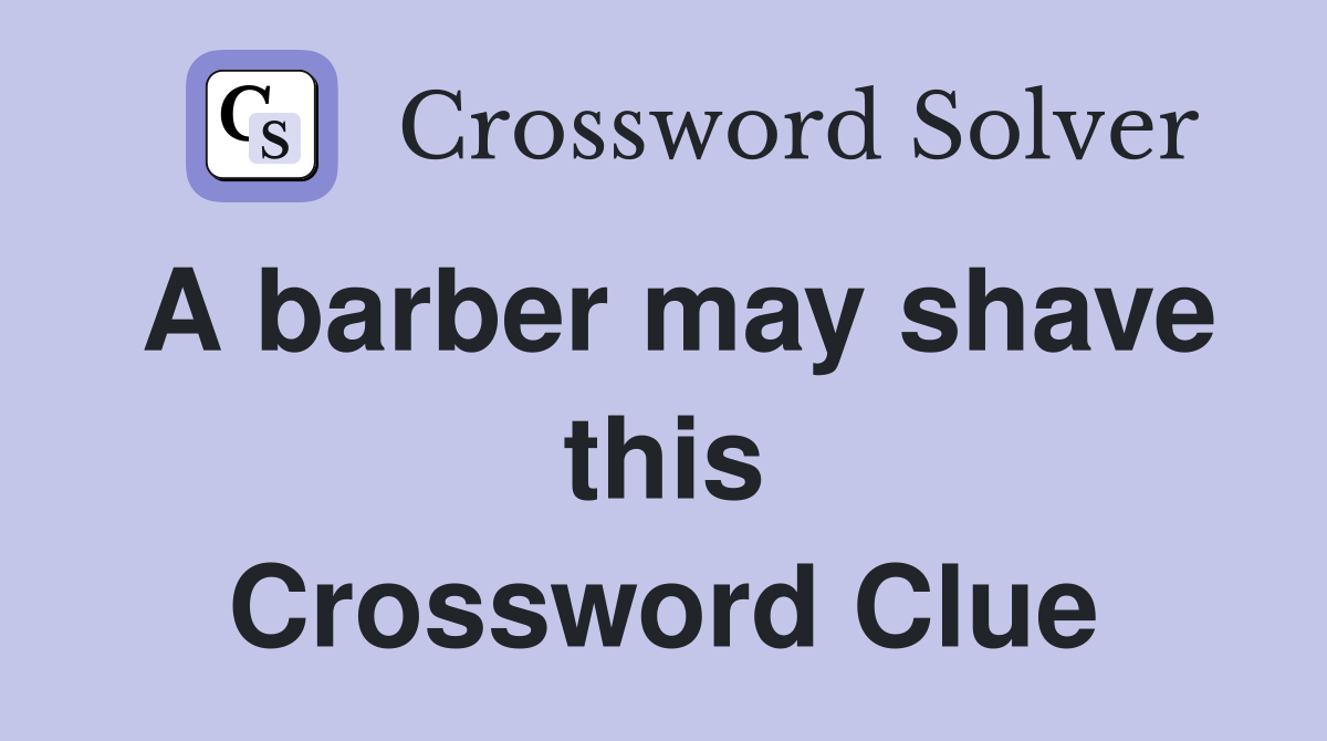 A barber may shave this Crossword Clue