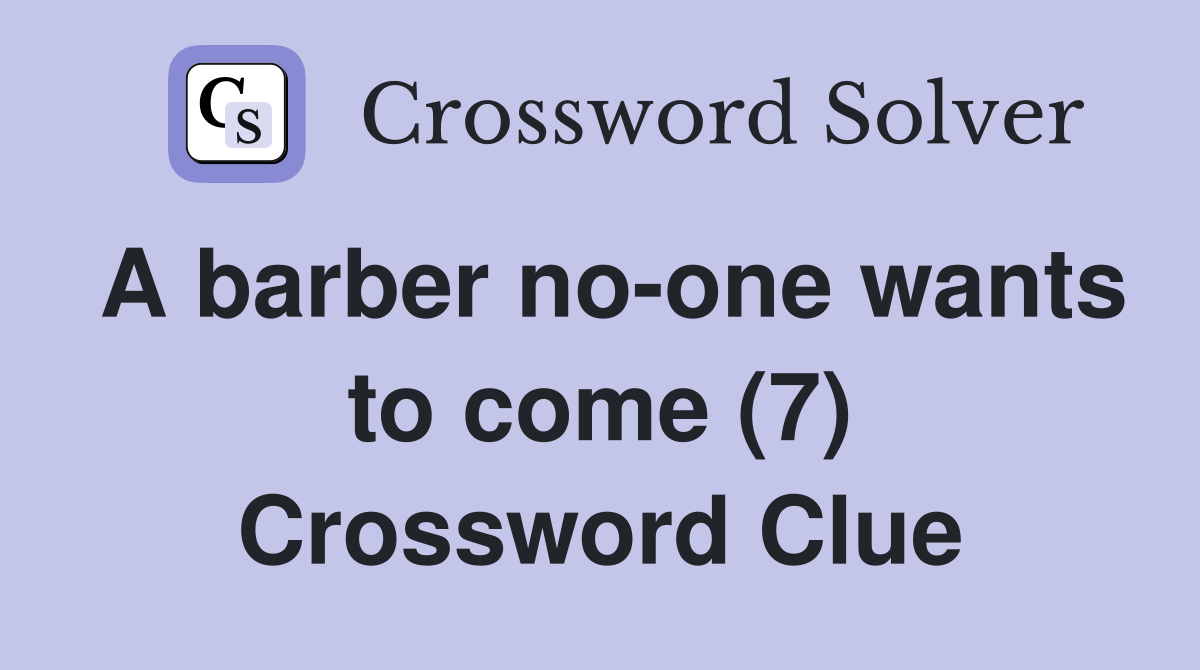 A barber no-one wants to come (7) Crossword Clue