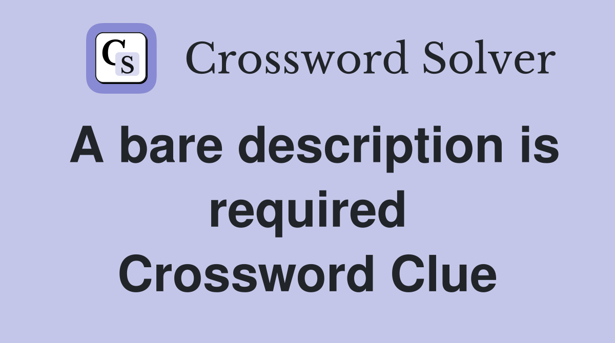 A bare description is required Crossword Clue