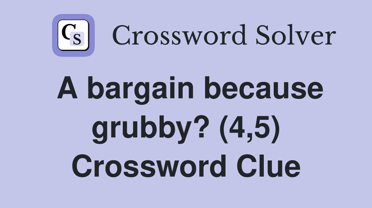 A bargain because grubby? (4,5) Crossword Clue