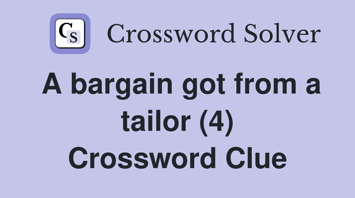 A bargain got from a tailor (4) Crossword Clue