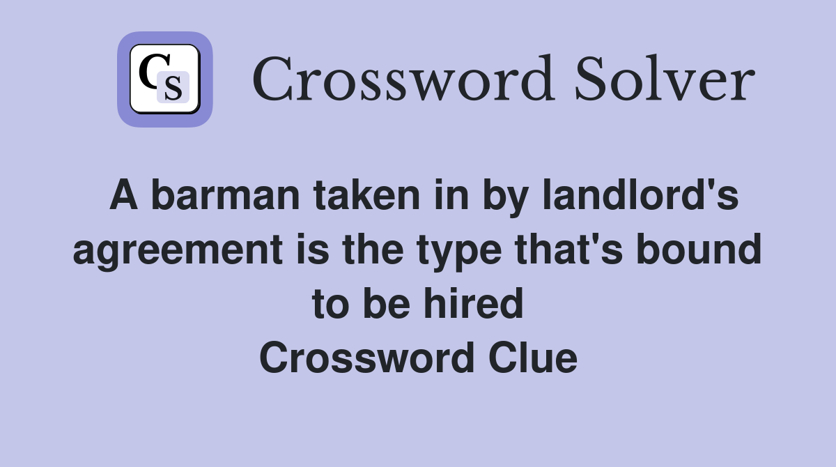 A barman taken in by landlord's agreement is the type that's bound to be hired Crossword Clue