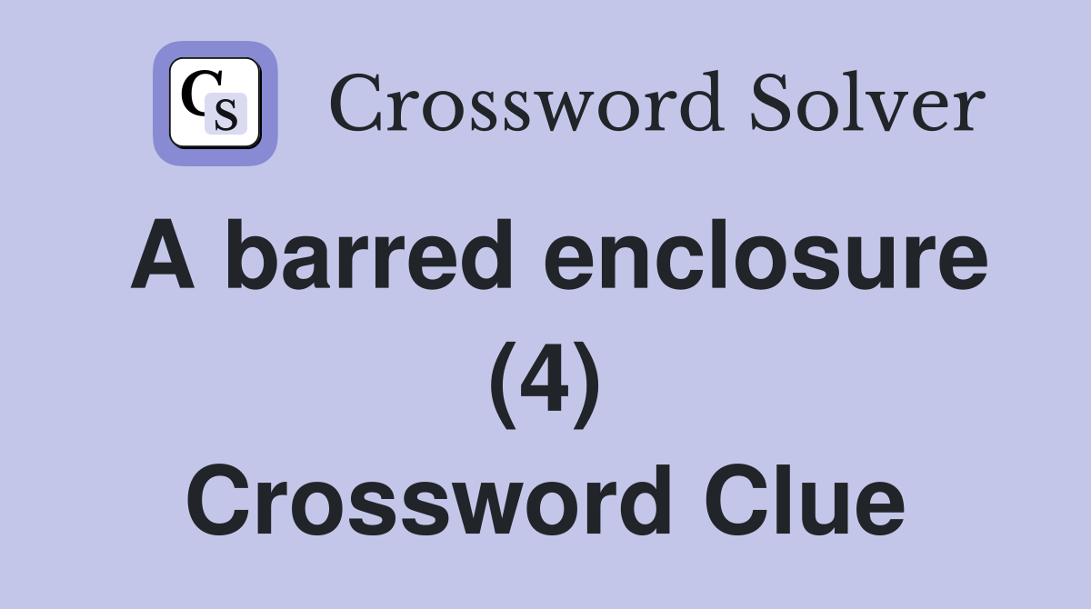 A barred enclosure (4) Crossword Clue