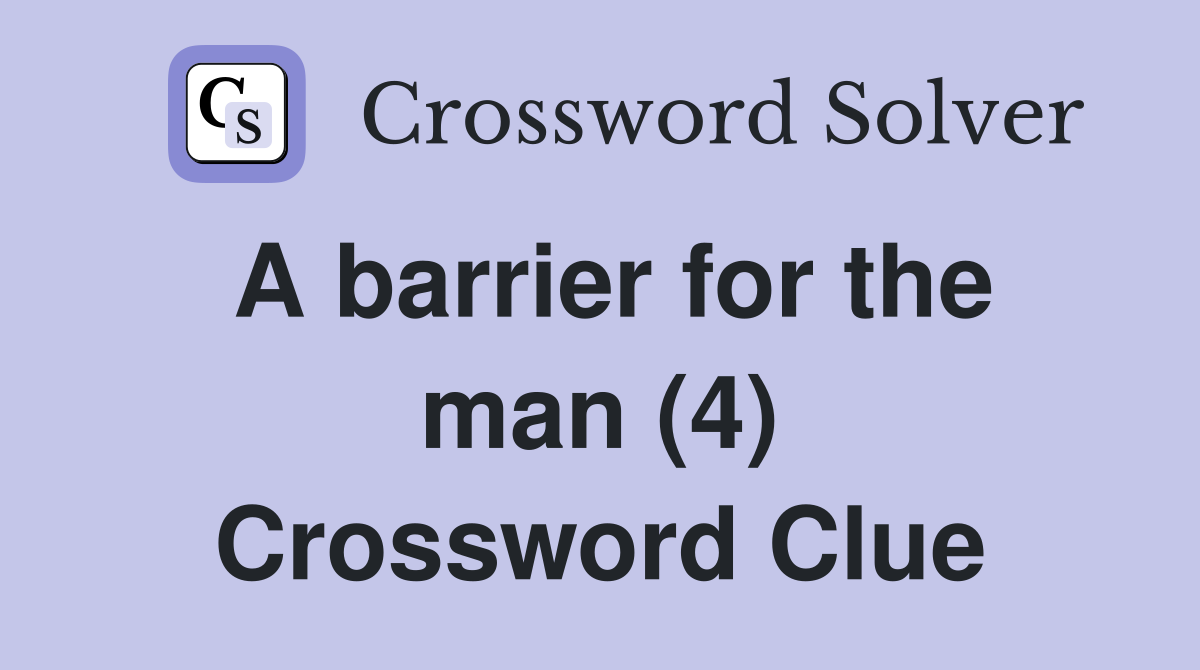 A barrier for the man (4) Crossword Clue