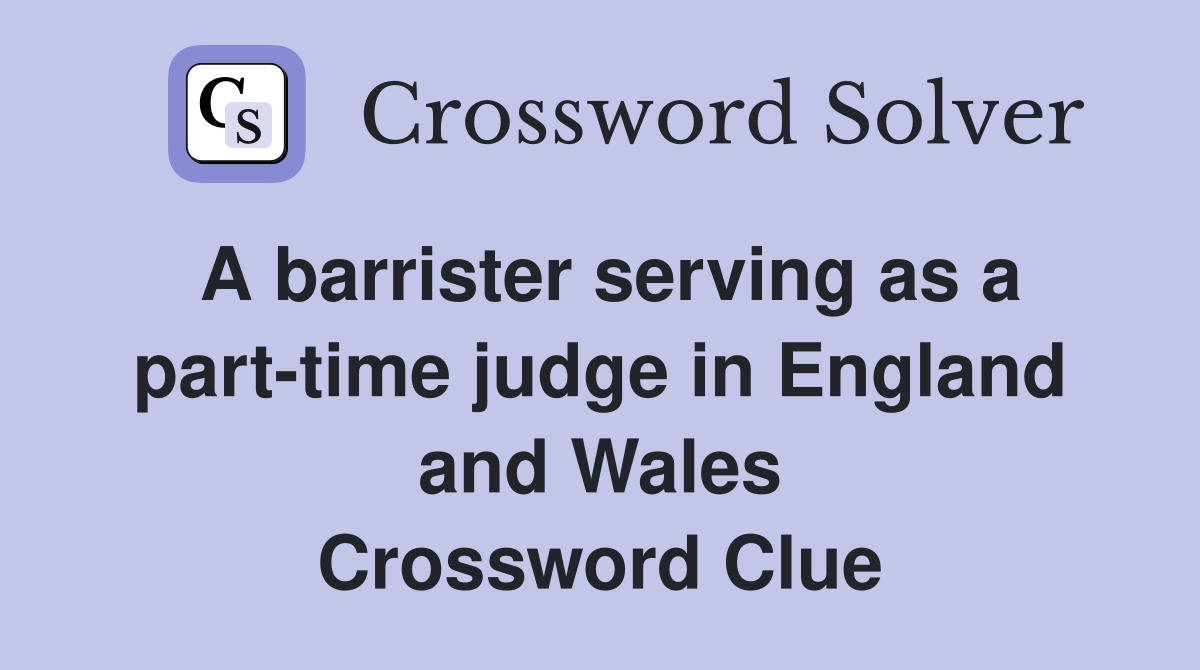 A barrister serving as a part-time judge in England and Wales Crossword Clue