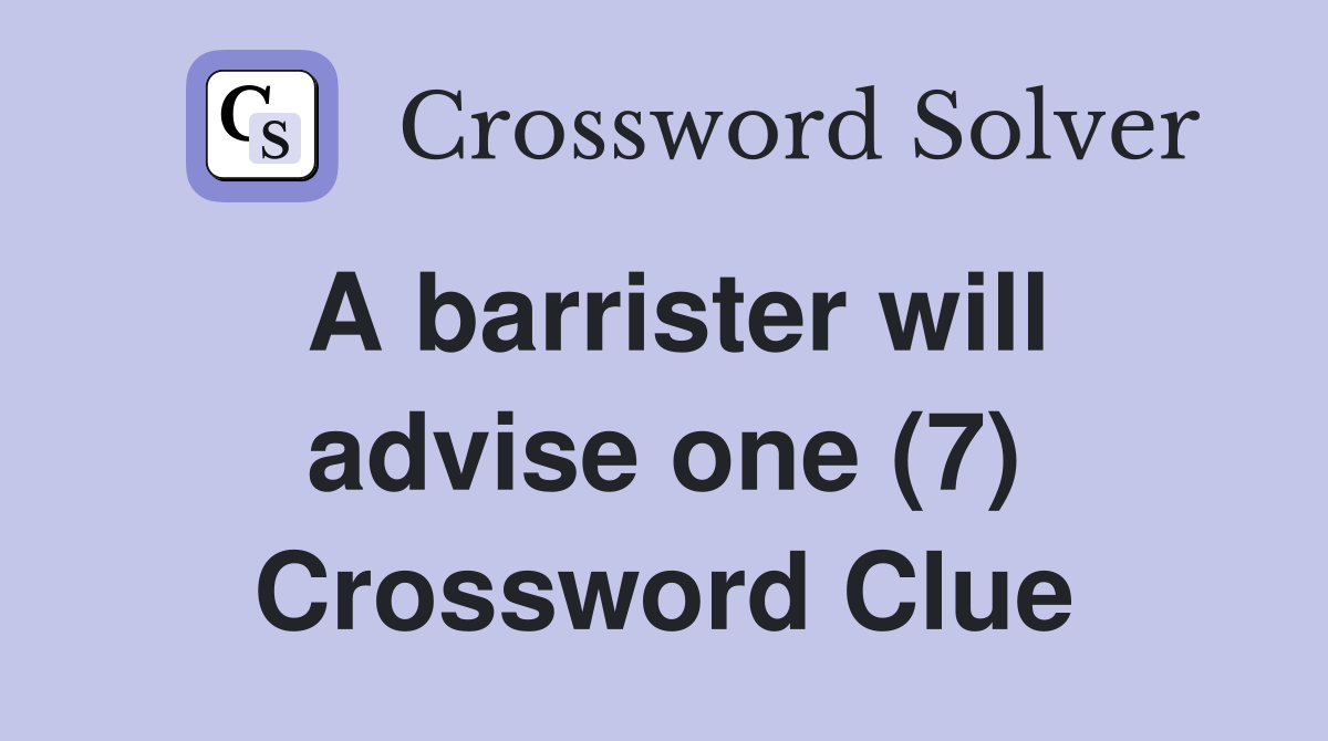 A barrister will advise one (7) Crossword Clue