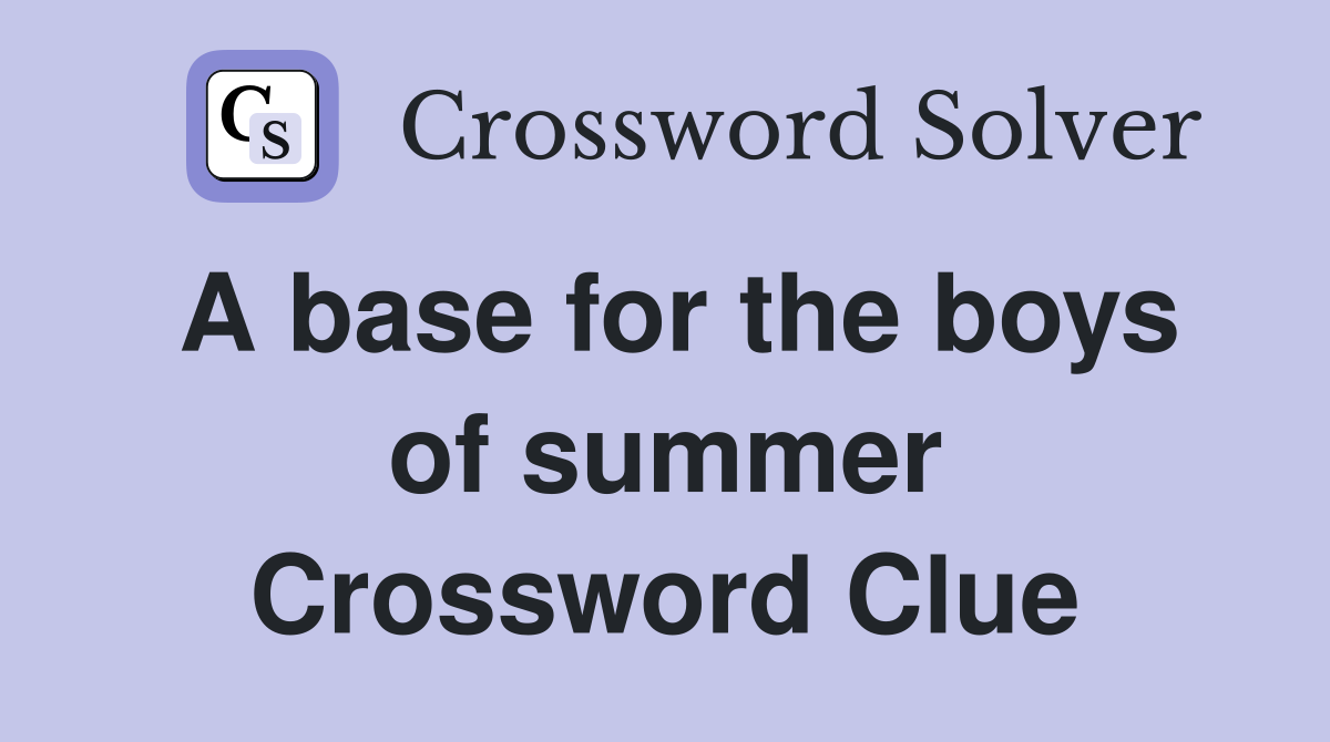 A base for the boys of summer Crossword Clue