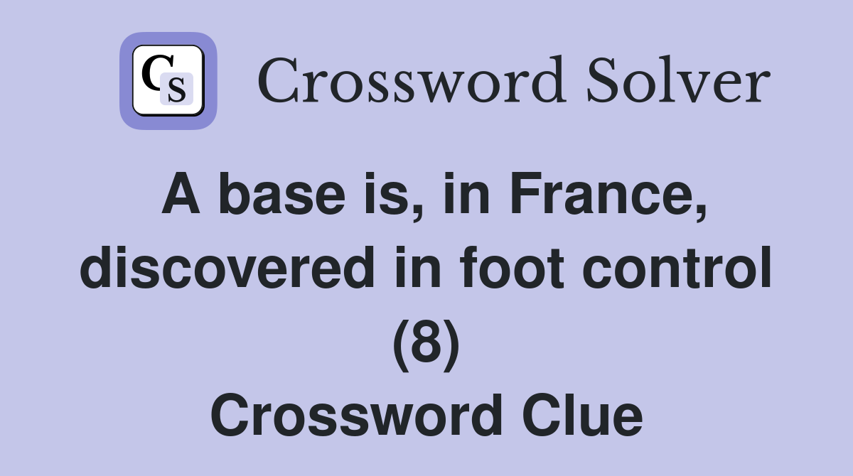 A base is, in France, discovered in foot control (8) Crossword Clue