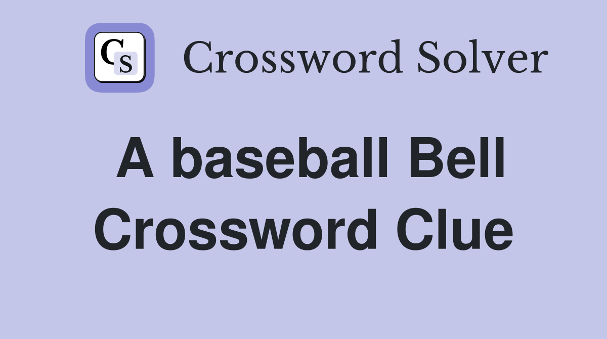 A baseball Bell Crossword Clue