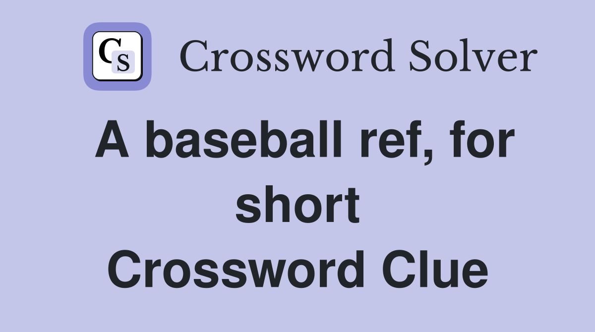 A baseball ref, for short Crossword Clue