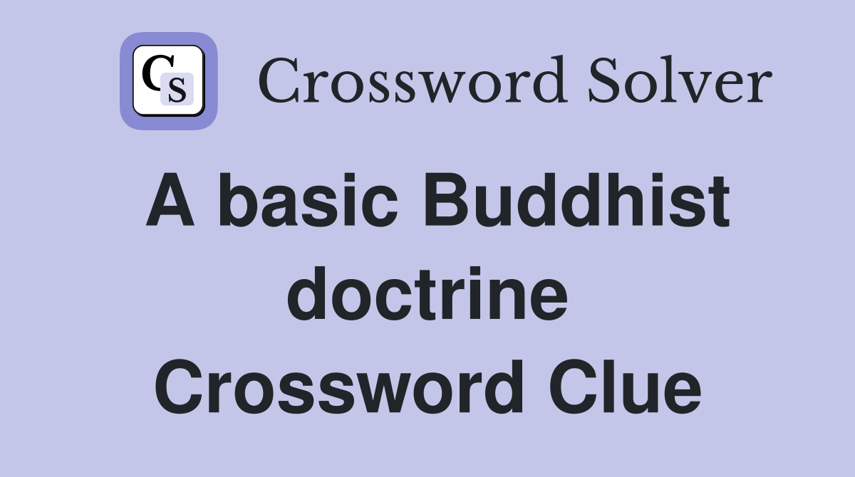 A basic Buddhist doctrine Crossword Clue