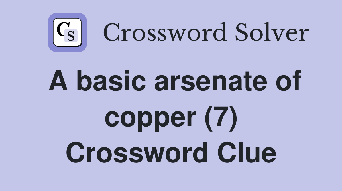 A basic arsenate of copper (7) Crossword Clue