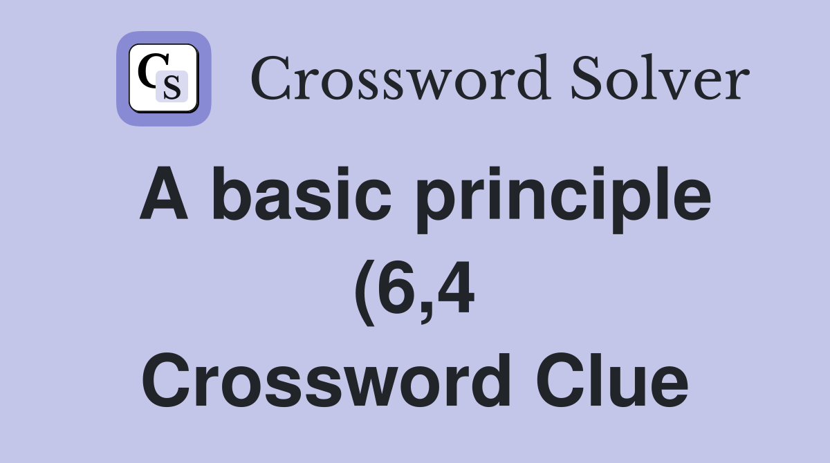 A basic principle (6 4) Crossword Clue Answers Crossword Solver A basic principle (6 4) Crossword Clue Answers Crossword Solver