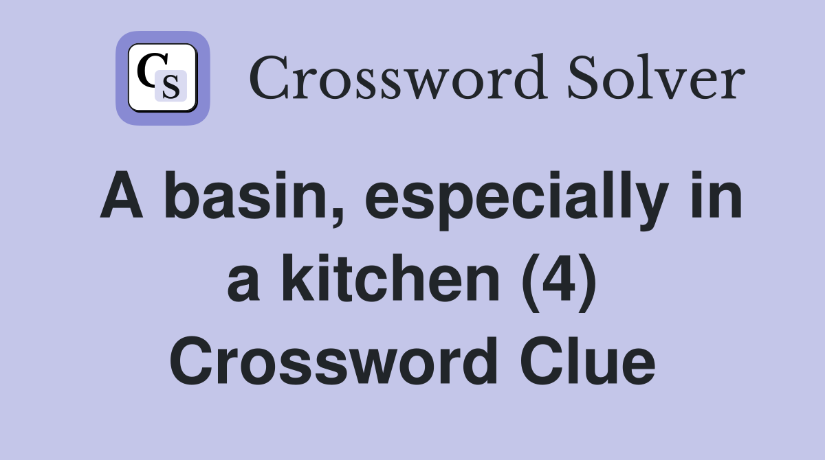 A basin, especially in a kitchen (4) Crossword Clue